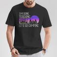 I'm Done Teaching Let's Go Camping Teacher Summer Vacation T-Shirt Unique Gifts