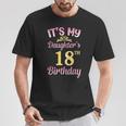 It's My Daughter's 18Th Birthday Happy To Me You Dad Mama Her T-Shirt Lustige Geschenke