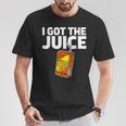 Juice Box I Got The Juice T-Shirt Unique Gifts