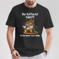 Kaffeegefühl Der Kaffee Ist Kaputt T-Shirt Lustige Geschenke