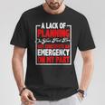 A Lack Of Planning On Your Part Does Not T-Shirt Unique Gifts