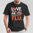 Love Is In The Air But So Is The Flu Valentine T-Shirt Personalized Gifts