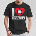 I Love Trash Tv Tv Binge Trash Tv Fan T-Shirt Lustige Geschenke