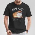 Mama Makes The Dough Sour Dough Bread Homemade Mom T-Shirt Unique Gifts