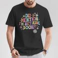 Did I Mention I'm Retiring Soon Retro Groovy Retirement T-Shirt Funny Gifts