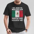 My Mom Is Mexican Nothing Scares Me Mexico Mother's Day T-Shirt Funny Gifts