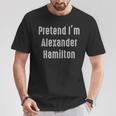 Pretend I'm Alexander Hamilton Easy Costume T-Shirt Unique Gifts