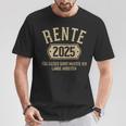 Rente 2025 Für Diese Musste Ich Lange Arbeiten Rentner T-Shirt Lustige Geschenke