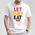 Let Joey Eat Hot Dog Competitive Eating Sarcastic T-Shirt Unique Gifts