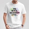 A Mental Breakdown Later T-Shirt Lustige Geschenke