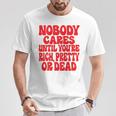 Nobody Cares Until You're Rich Pretty Or Dead T-Shirt Lustige Geschenke