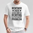 Rentner 2025 Ich Habe Fertig Alles Nicht Mehr Mein Problem T-Shirt Lustige Geschenke