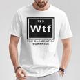 Science Witz Periodic Table Is The Element Of Surprise Wtf Gray T-Shirt Lustige Geschenke