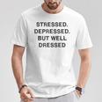 Stressed Depressed Well Dressed Saying English Fun S T-Shirt Lustige Geschenke