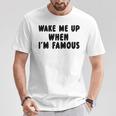 Wake Me Up When I'm Famous T-Shirt Lustige Geschenke