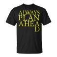 Always Plan Ahead Tank Top T-Shirt