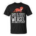 Always Be Yourself Unless You Can Be A Wiesel T-Shirt