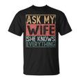 Ask My Wife She Knows Everything T-Shirt