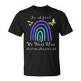 Autism In April We Wear Blue Autism Rainbow Awareness Month Camiseta unisex