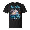 Aw Ship It's A Girls Trip 2025 Girl Cruise Vacation Trip T-Shirt
