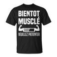 Bientôt Muscléeuillez Patienter Muscles En Cours Muscu T-Shirt