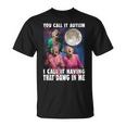 You Call It Autism I Call It Having That Dawg In Me Grandma T-Shirt