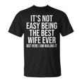 Ce N'est Pas Facile D'être La Meilleure Épouse De Tous Les Temps Mais Je Suis Là T-Shirt