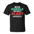 Con Texto I Wanna Cuddle And Watch Scary Movies Love Horror Camiseta unisex