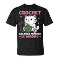 Crochet Because Murder Is Wrong Cat Knits T-Shirt Crochet Because Murder Is Wrong Cat Knits T-Shirt
