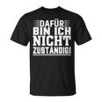 Dafür Bin Ich Nicht Zuständig T-Shirt