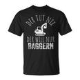 Der Tut Nix Der Will Nur Baggern Bagger T-Shirt