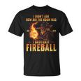 I Didn't Ask How Big The Room Was I Said I Cast Fireball T-Shirt