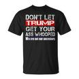 Don't Let Your President Get Your Ass Whooped T-Shirt