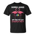 Flamingo Sorry Jungs Wir Sind Nur Zum Saufen Hier Wein Party T-Shirt