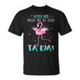 Flamingo After God Made Me He Said Ta-Da T-Shirt