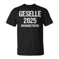 Geselle 2025 Ich Habe Fertig Azubi Prüfung Gesellenprüfung German T-Shirt