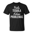 Hola Tequila Adios Problemas I Bar Alcoholic Tequila Party T-Shirt