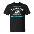 Ich Brauche Keine Therapie Ich Muss Nur Auf Kreuzfahrt T-Shirt