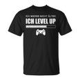 Ich Werde Nicht Älter Ich Level Up Gaming Slogan T-Shirt