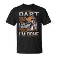 I'm A Dart I Don't Stop When I Am Tired I Stop When I'm Done T-Shirt