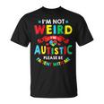 I'm Not Weird I'm Autistic Please Be Patient With Me T-Shirt