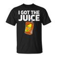 Juice Box I Got The Juice T-Shirt
