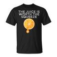 The Juice Is Worth The Squeeze Orange Juice T-Shirt