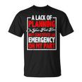 A Lack Of Planning On Your Part Does Not T-Shirt