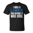 I Was A The Lions Fan Before It Was Cool Lions Lovers T-Shirt