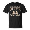 Love You Like No Otter Friendship Partner Anniversary Sweet T-Shirt