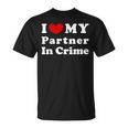 I Love My Partner In Crime I Heart My Partner In Crime Camiseta unisex