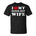 I Love My Super Hot Wife Ich Liebe Meine Superheiße Frau T-Shirt