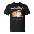 Mama Makes The Dough Sour Dough Bread Homemade Mom T-Shirt