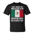 My Mom Is Mexican Nothing Scares Me Mexico Mother's Day T-Shirt